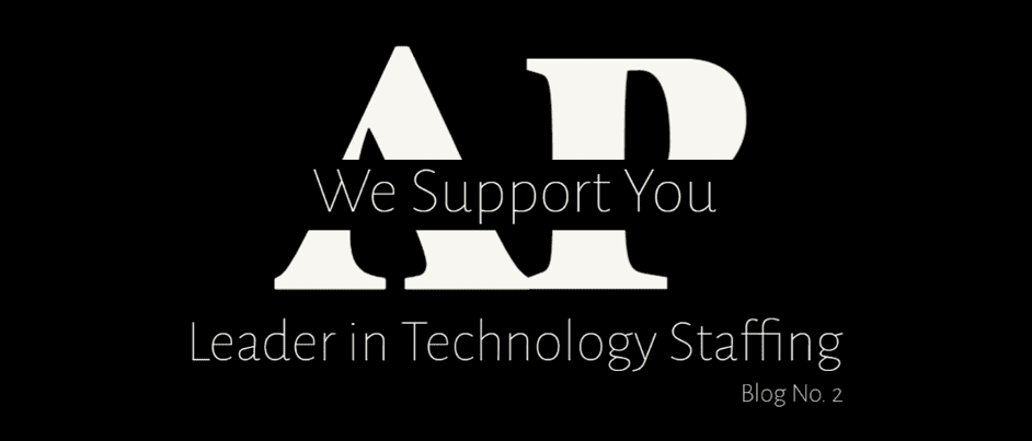 Black background with white bold letters 'AP'. the saying 'we support you' goes across the bolded AP while underneath 'Blog Post no. 2' is noted along with 'leader in technology staffing'
